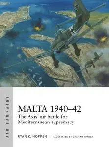 Malta 1940–42: The Axis' air battle for Mediterranean supremacy (Air Campaign, Book 4)