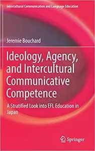 Ideology, Agency, and Intercultural Communicative Competence: A Stratified Look into EFL Education in Japan