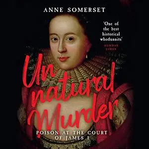 Unnatural Murder: Poison in the Court of James I: The Overbury Murder [Audiobook]