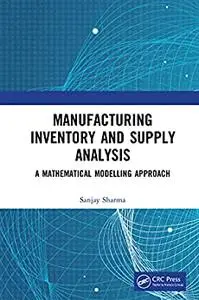 Manufacturing Inventory and Supply Analysis: A Mathematical Modelling Approach