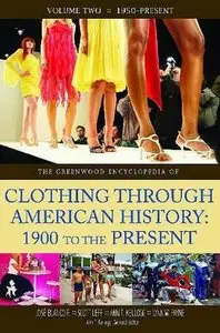 The Encyclopedia of Clothing through American History, 1900 to the Present: Volume 2, 1950-Present (repost)