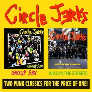 Circle Jerks - Group Sex + Wild In The Streets (1980+1982/1986) [2on1 Reissue '1993]