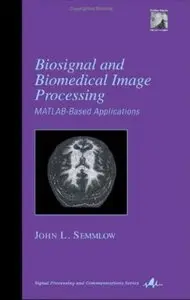 Biosignal and Biomedical Image Processing: MATLAB-Based Applications [Repost]