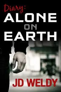 «Diary: Alone on Earth» by JD Weldy
