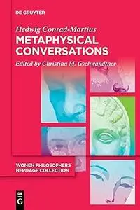 Metaphysical Conversations and Phenomenological Essays