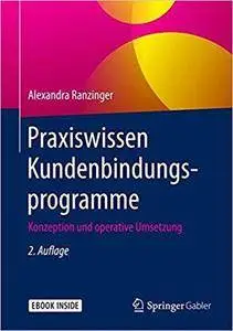 Praxiswissen Kundenbindungsprogramme: Konzeption und operative Umsetzung (2nd Edition)