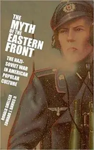 The Myth of the Eastern Front: The Nazi-Soviet War in American Popular Culture