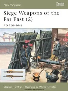 Siege Weapons of the Far East (2): AD 960-1644 (Osprey New Vanguard 44)