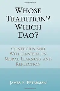 Whose Tradition? Which DAO?: Confucius and Wittgenstein on Moral Learning and Reflection