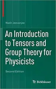 An Introduction to Tensors and Group Theory for Physicists Ed 2