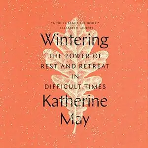 Wintering: The Power of Rest and Retreat in Difficult Times [Audiobook]