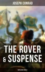 «The Rover & Suspense (Napoleonic Novels)» by Joseph Conrad