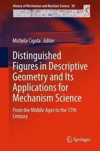 Distinguished Figures in Descriptive Geometry and Its Applications for Mechanism Science: From the Middle Ages to the 17th Cent