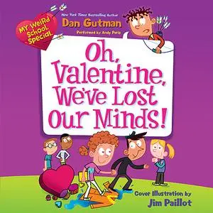 «My Weird School Special: Oh, Valentine, We've Lost Our Minds!» by Dan Gutman