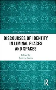 Discourses of Identity in Liminal Places and Spaces