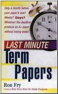 Last Minute Term Papers (Last Minute) by  Ron Fry