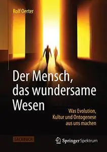 Der Mensch, das wundersame Wesen: Was Evolution, Kultur und Ontogenese aus uns machen (Repost)