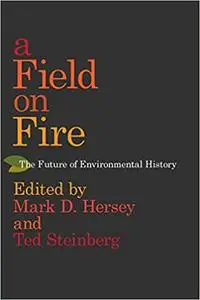 A Field on Fire: The Future of Environmental History
