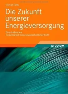 Die Zukunft unserer Energieversorgung: Eine Analyse aus mathematisch-naturwissenschaftlicher Sicht [Repost]