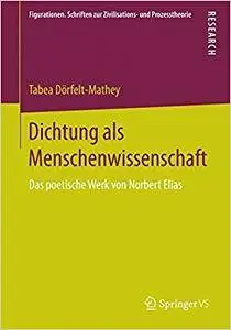 Dichtung als Menschenwissenschaft: Das poetische Werk von Norbert Elias