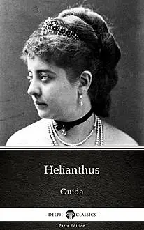 «Helianthus by Ouida – Delphi Classics (Illustrated)» by Ouida