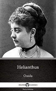 «Helianthus by Ouida – Delphi Classics (Illustrated)» by Ouida