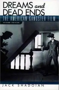 Dreams and Dead Ends: The American Gangster Film by  Jack Shadoian