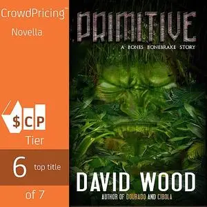 «Primitive: A Bones Bonebrake Adventure» by David Wood