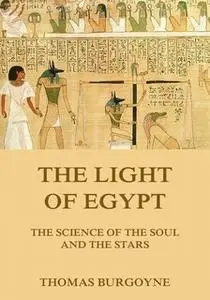 «The Light of Egypt: The Science of the Soul and the Stars» by Thomas Burgoyne