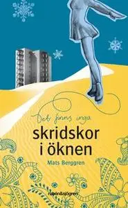 «Det finns inga skridskor i öknen» by Mats Berggren