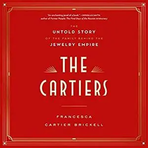 The Cartiers: The Untold Story of the Family Behind the Jewelry Empire [Audiobook]