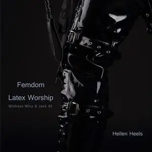 «Femdom Latex Worship» by Hellen Heels