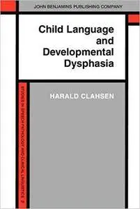 Child Language and Developmental Dysphasia: Linguistic studies of the acquisition of German