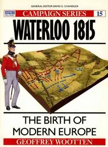 Waterloo 1815: The Birth of Modern Europe (Osprey Campaign 15)