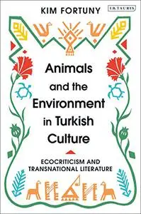 Animals and the Environment in Turkish Culture: Ecocriticism and Transnational Literature