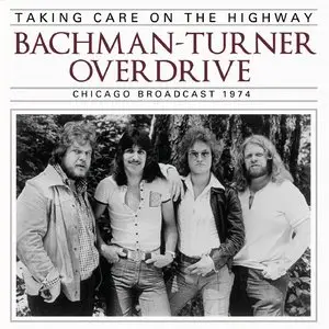 Bachman-Turner Overdrive - Taking Care On The Highway: Chicago Broadcast 1974 (2014)