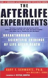 The Afterlife Experiments: Breakthrough Scientific Evidence of Life After Death