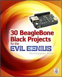 30 BeagleBone Black Projects for the Evil Genius