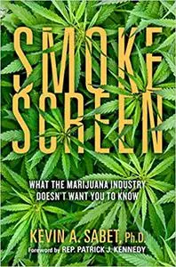 Smokescreen: What the Marijuana Industry Doesn't Want You to Know