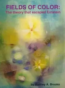 Fields of Color: The theory that escaped Einstein