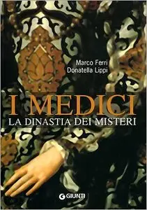 Marco Ferri, Donatella Lippi - I Medici. La dinastia dei misteri