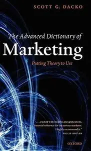 The Advanced Dictionary of Marketing: Putting Theory to Use