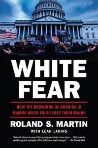 White Fear: How the Browning of America Is Making White Folks Lose Their Minds