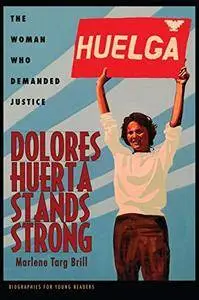 Dolores Huerta Stands Strong: The Woman Who Demanded Justice