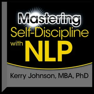 «Mastering Self-Discipline with NLP» by Kerry L. Johnson