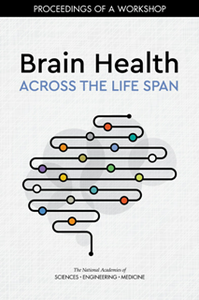 Brain Health Across the Life Span : Proceedings of a Workshop