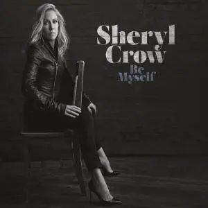 Sheryl Crow - Be Myself (2017)
