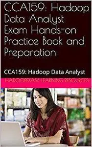 CCA159: Hadoop Data Analyst Exam Hands-on Practice Book and Preparation: CCA159: Hadoop Data Analyst