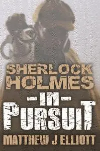 «Sherlock Holmes in Pursuit» by Matthew J. Elliott