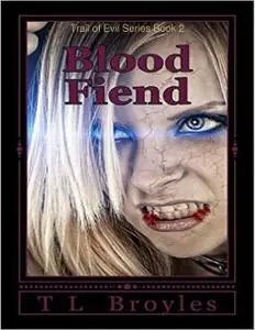 «Trail of Evil Series Book 2: Blood Fiend» by T.L. Broyles